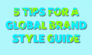Headline 5 Tips for a global brand style guide for Global brand communications
